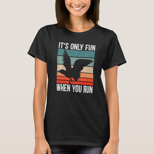 It's Only Fun When You Run Bird Seabird Gull Seagu T-Shirt (Vorderseite)