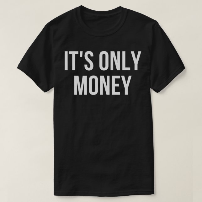 Its Only Money  T-Shirt (Design vorne)