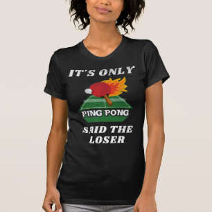 It's Only Ping Pong Said The Loser Tennisplatz T-Shirt