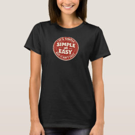 It's Simple But It Ain't Easy T-Shirt