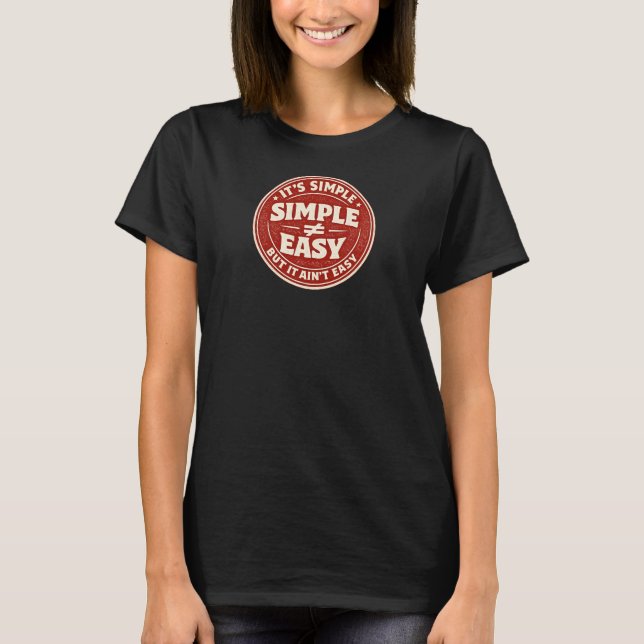 It's Simple But It Ain't Easy T-Shirt (Vorderseite)