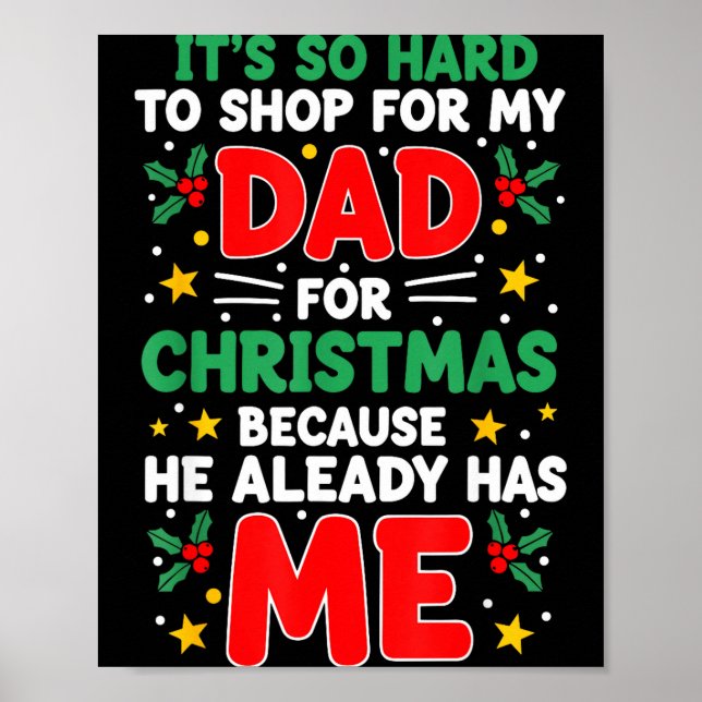 It's So Hard To Shop For My Dad Christmas Because  Poster (Vorne)