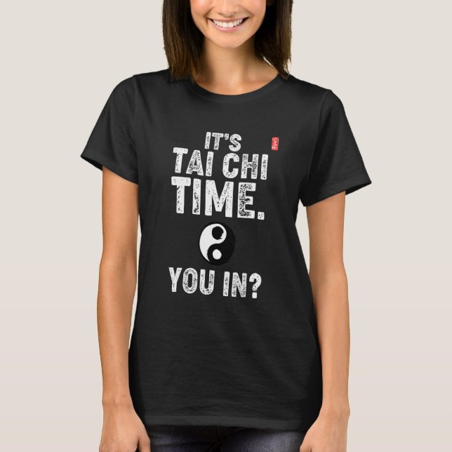 It's Tai Chi Time. You In! Tai Chi Beginners Sloga T-Shirt (Vorderseite)
