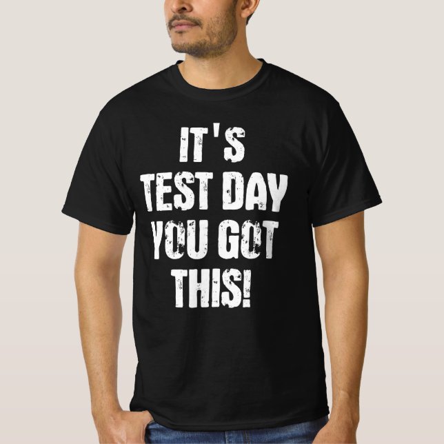 It's Test Day You Got This T-Shirt (Vorderseite)