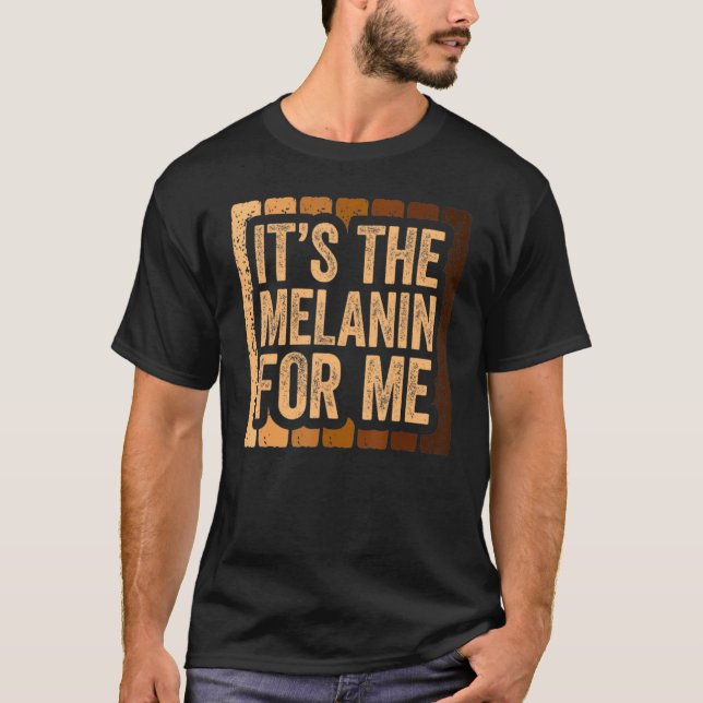 It's The Melanin For Me, Melanated Black History M T-Shirt (Vorderseite)