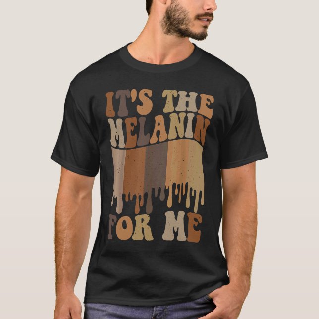 It's The Melanin For Me Melanated Black History Mo T-Shirt (Vorderseite)