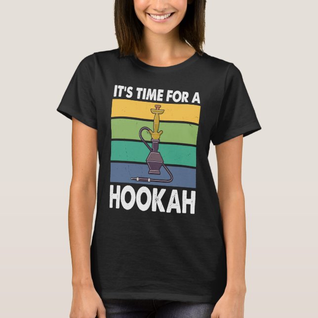 It's Time For A Hookah I Shisha I Hookah T-Shirt (Vorderseite)