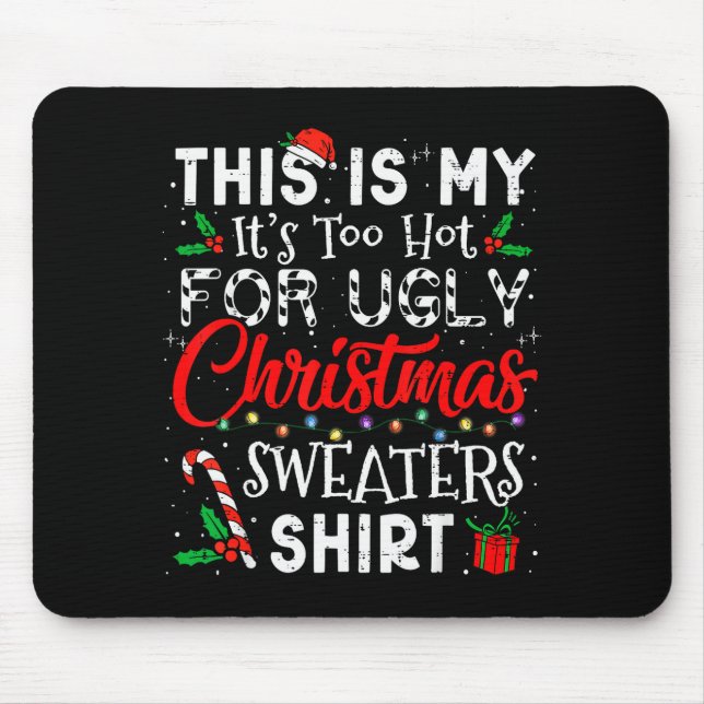 Its Too Hot For Ugly Christmas Sweaters Funny Xmas Mousepad (Vorne)