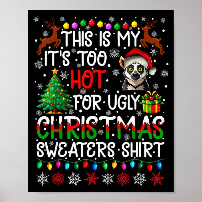 It's Too Hot For Ugly Christmas Sweaters Lemur Ani Poster (Vorne)