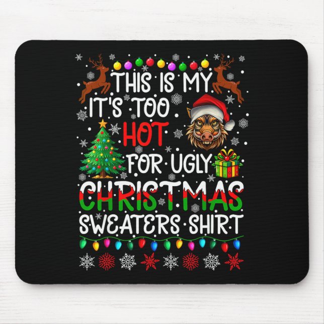It's Too Hot For Ugly Christmas Sweaters Warthog A Mousepad (Vorne)