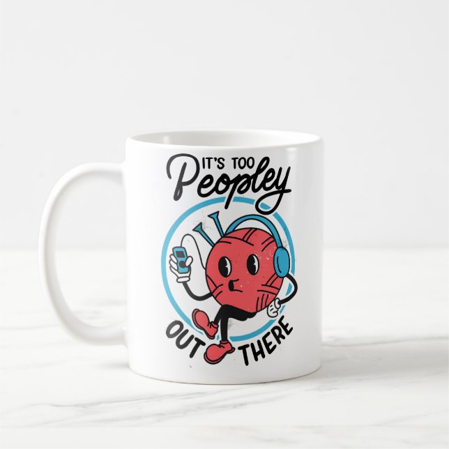 It'S Too Peopley Out There Funny Antisocial Knitti Kaffeetasse (Links)