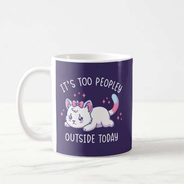 It's Too Peopley Outside Today - Kawaii Sad Cat Kaffeetasse (Links)