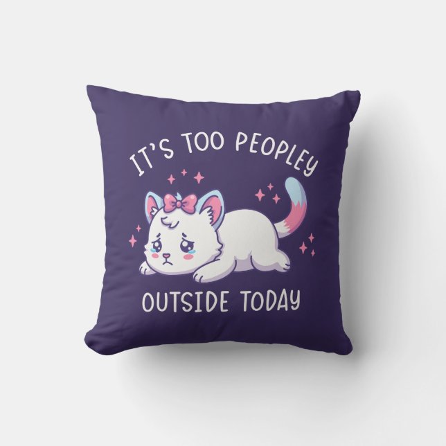 It's Too Peopley Outside Today - Kawaii Sad Cat Kissen (Vorderseite)