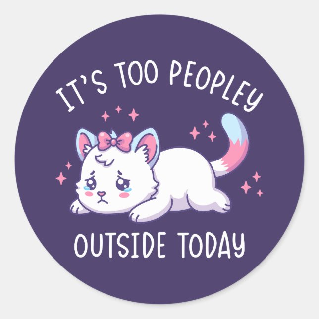 It's Too Peopley Outside Today - Kawaii Sad Cat Runder Aufkleber (Vorderseite)