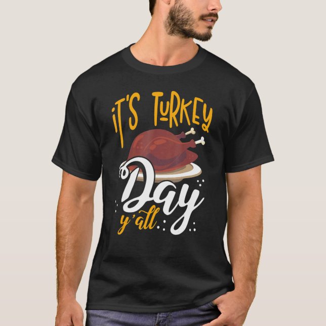 Its Turkey Day Y All Thanksgiving Dinner 1 T-Shirt (Vorderseite)