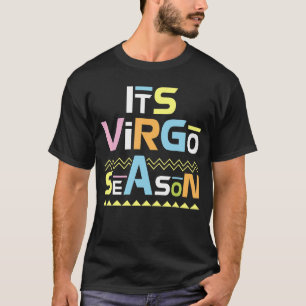 It's Virgo Season Happy Birthday To Me Dad Mom Son T-Shirt