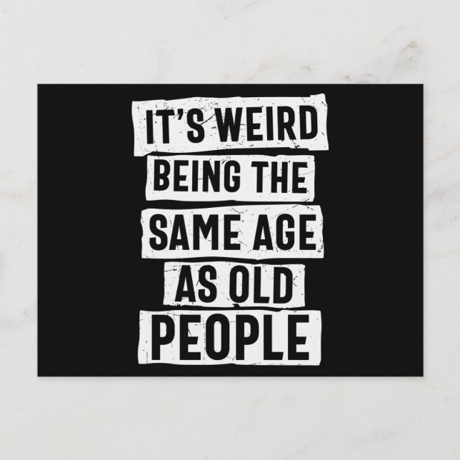 Its Weird Being The Same Age As Old People Postkarte (Vorderseite)