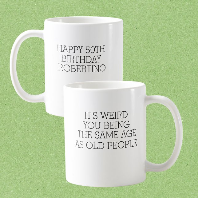It's Weird Same Old People 50th Birthday Kaffeetasse (Von Creator hochgeladen)
