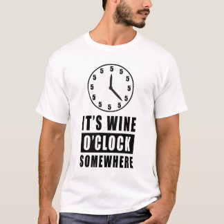 It's Wine O'Clock Somewhere T-Shirt