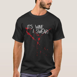 Its Wine Stain Not Blood I Swear Im Not Vampire T-Shirt