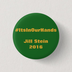 #ItsInOurHands Jill Stein 2016 Button