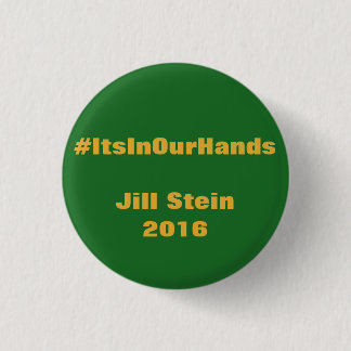 #ItsInOurHands Jill Stein 2016 Button