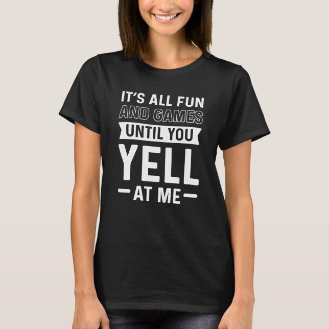 Itu2019s All Fun & Games Until You Yell At Me Deaf T-Shirt (Vorderseite)
