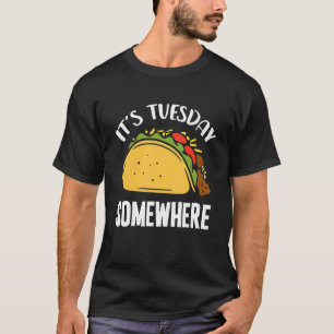Itu2019s Dienstag Irgendwo Taco Dienstag Nacho Mex T-Shirt