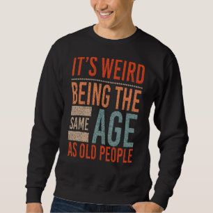 Itu2019s merkwürdig, das gleiche Alter wie alte Me Sweatshirt