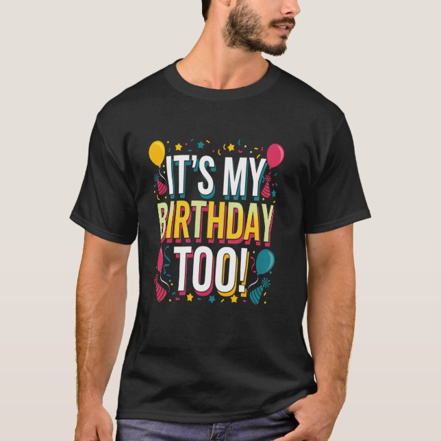 Itu2019s My Birthday Too Perfect for Twins & Trip T-Shirt (Vorderseite)