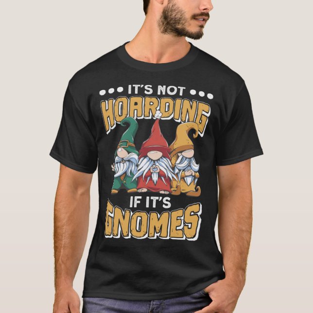 Itu2019s Not Hoarding If Itu2019s Gnomes Gnome Gar T-Shirt (Vorderseite)