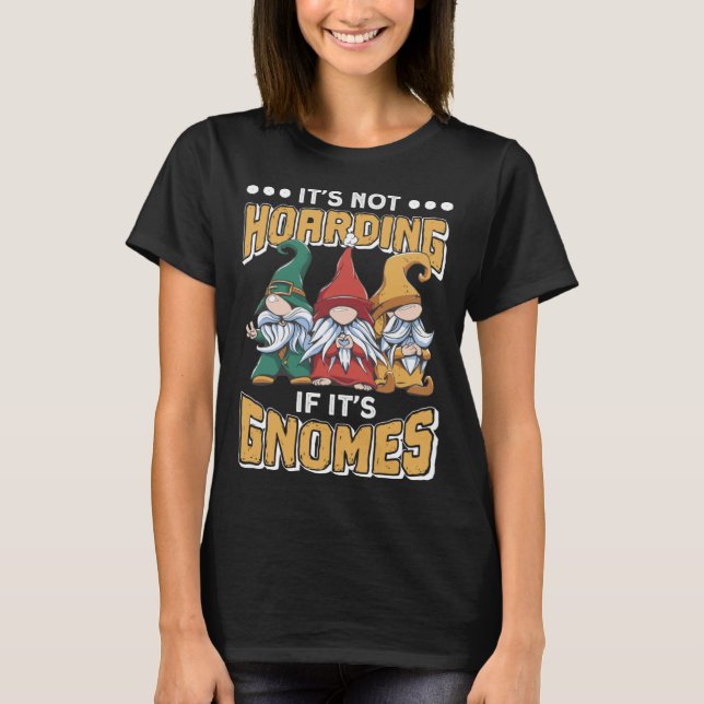 Itu2019s Not Hoarding If Itu2019s Gnomes Gnome Gar T-Shirt (Vorderseite)