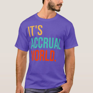 Itx27s Accrual World Funny Accounting G T-Shirt