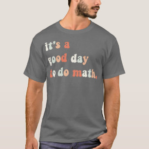 Itx27s ein guter Tag, um Mathematik Lehrer Mathema T-Shirt
