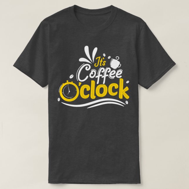 Itx27s-Kaffee Ox27Clock-Typografie T-Shirt (Design vorne)
