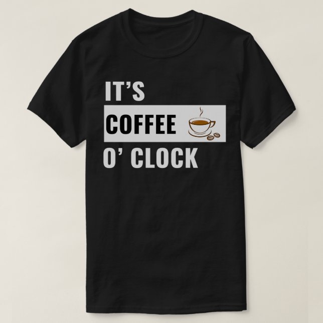 itx27s Kaffeox27 Uhr T-Shirt (Design vorne)