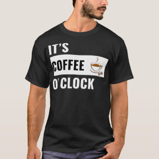 itx27s Kaffeox27 Uhr T-Shirt