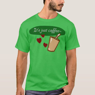 Itx27s nur Kaffee T-Shirt