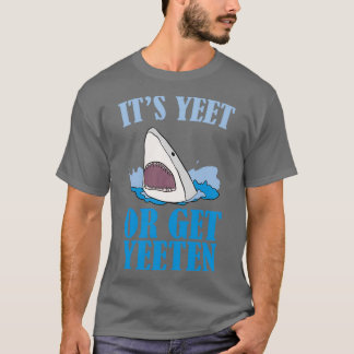 Itx27s Yeet oder Get Yeeten T-Shirt