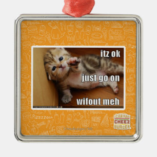 Itz O.K., gehen gerade auf wifout meh Silbernes Ornament