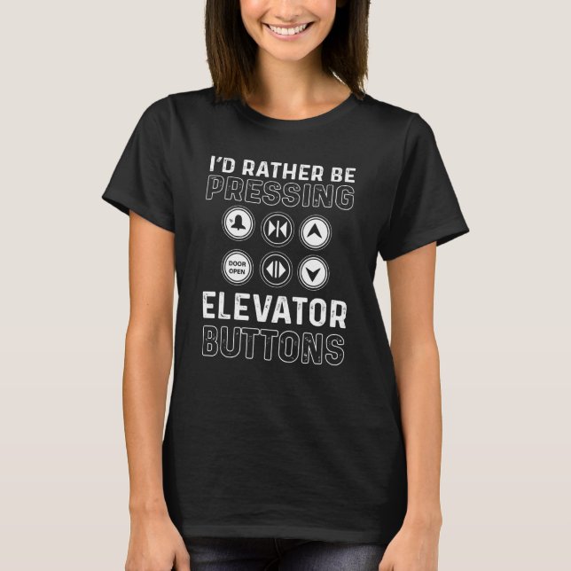 Iu2019d Rather Be Pressing Elevator Buttons Elevat T-Shirt (Vorderseite)
