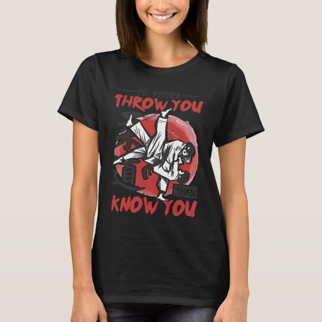 Iu2019d Rather Throw You Than Know You Judo T-Shirt (Vorderseite)