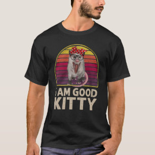 Iu2019m A Good Kitty Vintag Possum Meme Opossum T-Shirt