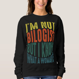 Iu2019m kein Biologe, aber ich weiß, was eine Frau Sweatshirt