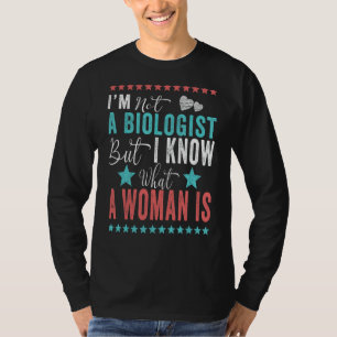 Iu2019m kein Biologe, aber ich weiß, was eine Frau T-Shirt