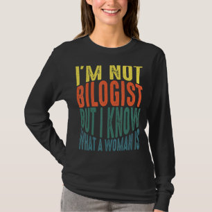 Iu2019m kein Biologe, aber ich weiß, was eine Frau T-Shirt