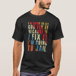 Iu2019m Lasse Gott repariere es, denn wenn ich Fix T-Shirt