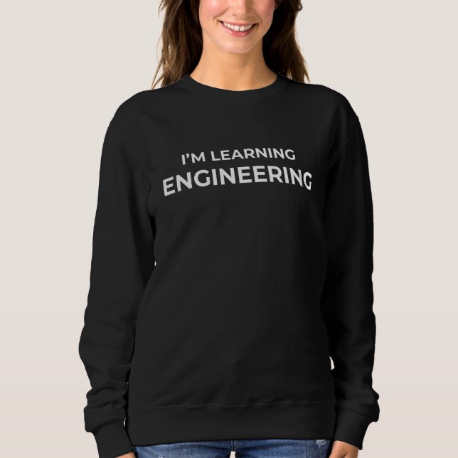 Iu2019m Learning Engineering Funny School (Science Sweatshirt (Vorderseite)