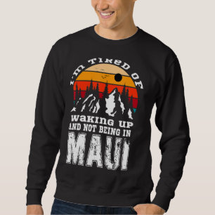 Iu2019m müde Wecken und nicht in Maui zu sein V Sweatshirt