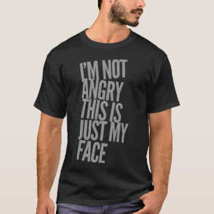 Iu2019m nicht wütend, das ist nur mein Gesicht wüt T-Shirt
